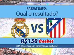 Ganhe 150 reais por acertar o resultado do Real Madrid vs Atlético de Madrid