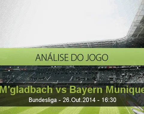 Análise do jogo: Borussia M'gladbach vs Bayern de Munique (26 Outubro 2014)