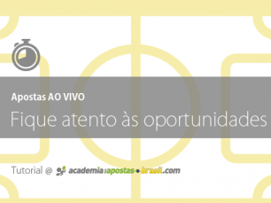 Apostas Ao Vivo – Fique atento as oportunidades!