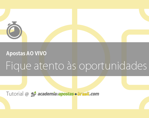 Apostas Ao Vivo – Fique atento as oportunidades!