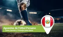 Apuestas de Fútbol Peruano: Como Apostar y Consejos para Ganar