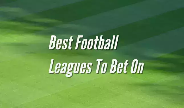 THE 10 BEST LEAGUES AND MARKETS FOR FOOTBALL BETTING