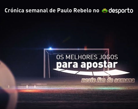 Crónica semanal Sapo com análise do Paulo Rebelo e opinião dos Tipsters Academia