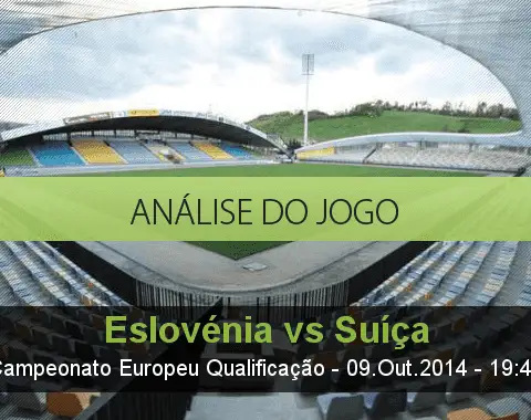 Análise do jogo: Eslovénia vs Suiça  (9 Outubro 2014)