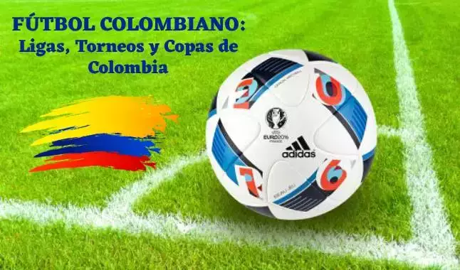 Organización del Fútbol Colombiano: ligas, torneos, copas y más