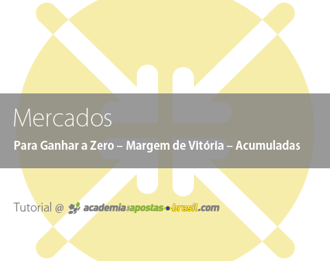 Mercados onde apostar: Para Ganhar a Zero – Margem de Vitória – Acumuladas