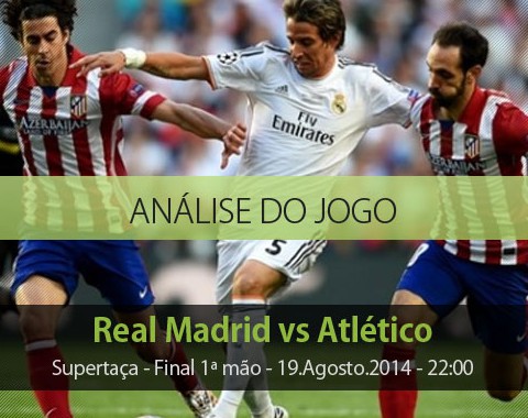 Análise e antevisão: Real Madrid vs Atlético - Supertaça Espanha (19 Agosto 2014)