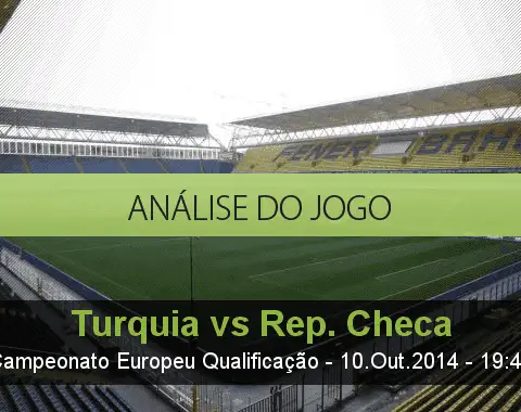 Análise do jogo: Turquia vs República Checa (10 Outubro 2014)