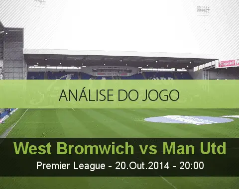 Análise do jogo:  West Bromwich Albion vs Manchester United  (20 Outubro 2014)